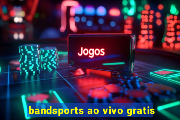 bandsports ao vivo gratis